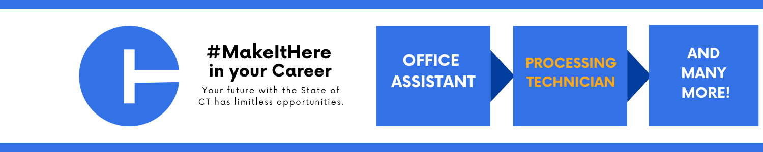 A horizontal graphic with a blue circular logo on the left containing a white letter “H.” Next to the logo is the text “#MakeItHere in your Career” and below it, “Your future with the State of CT has limitless opportunities.” To the right are three blue square blocks connected by dark blue arrows. The blocks read “Office Assistant,” “Processing Technician” in orange text, and “And Many More!” respectively. A thin blue line runs across the top and bottom of the entire graphic.